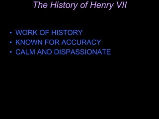 The History of Henry VII WORK OF HISTORY KNOWN FOR ACCURACY CALM AND DISPASSIONATE  