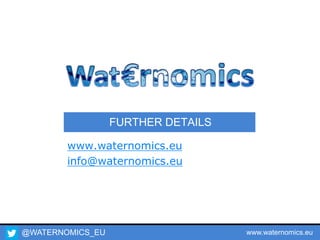 @WATERNOMICS_EU www.waternomics.eu
FURTHER DETAILS
www.waternomics.eu
info@waternomics.eu
 