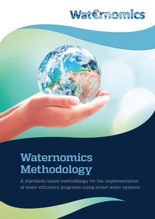 Waternomics
Methodology
A standards based methodology for the implementation
of water efficiency programs using smart water systems
 