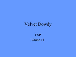 Velvet Dowdy
ESP
Grade 11
 