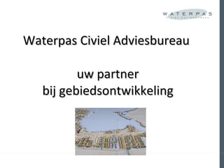 Waterpas Civiel Adviesbureau  uw partner bij gebiedsontwikkeling 
