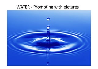 WATER ‐ Prompting with pictures
 
