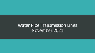 Water Pipe Transmission Lines
November 2021
 