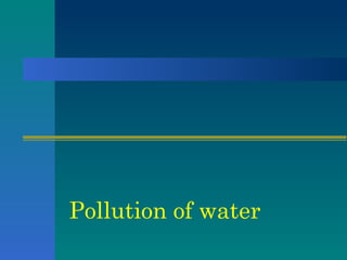 Pollution of water 