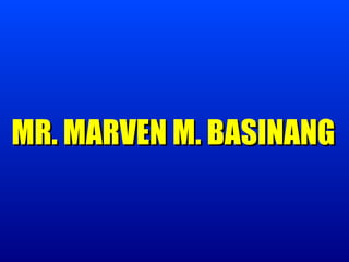 MR. MARVEN M. BASINANG
 