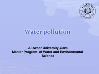 Al-Azhar University-Gaza
Master Program of Water and Environmental
Science

 