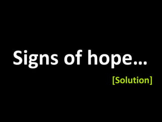 Signs of hope… 
[Solution] 
 