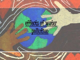 effects of water
pollution
 