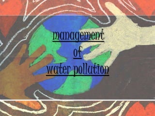 management
of
water pollution
 