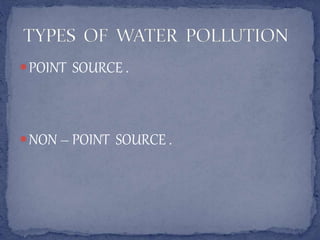 POINT SOURCE .
NON – POINT SOURCE .
 