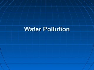 Water PollutionWater Pollution
 