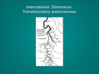 International Dimension:International Dimension:
Transboundary watercoursesTransboundary watercourses
 