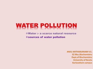 Water :- a scarce natural resource
sources of water pollution
 
