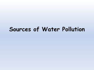 Sources of Water Pollution
 