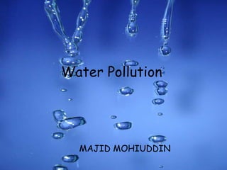 Water Pollution   MAJID MOHIUDDIN 