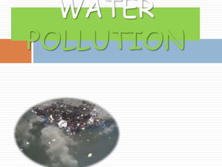 WATER
POLLUTION
 