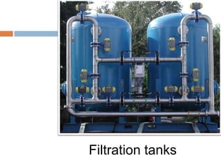 Filtration tanks
 