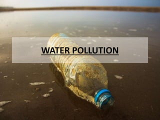 WATER POLLUTION
 