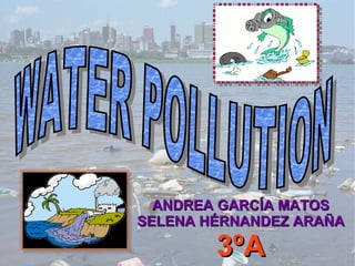 ANDREA GARCÍA MATOSANDREA GARCÍA MATOS
SELENA HÉRNANDEZ ARAÑASELENA HÉRNANDEZ ARAÑA
3ºA3ºA
 