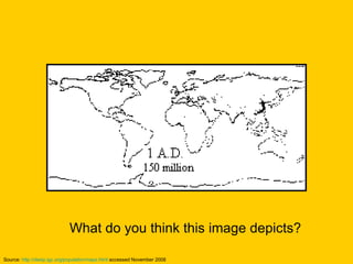 What do you think this image depicts? Source:  http://desip.igc.org/populationmaps.html  accessed November 2008 