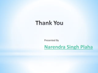 Presented By
Narendra Singh Plaha
 