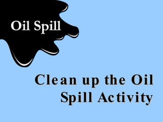 Clean up the Oil Spill Activity 