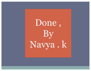 Done ,
By
Navya . k
 