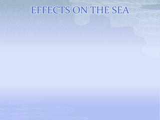 EFFECTS ON THE SEA
 