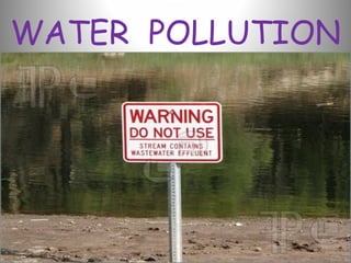 WATER POLLUTION
 
