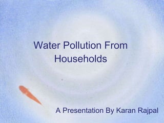 Water Pollution From Households ,[object Object]