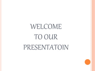 WELCOME
TO OUR
PRESENTATOIN
 