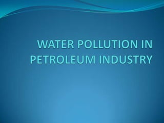 WATER POLLUTION IN PETROLEUM INDUSTRY 