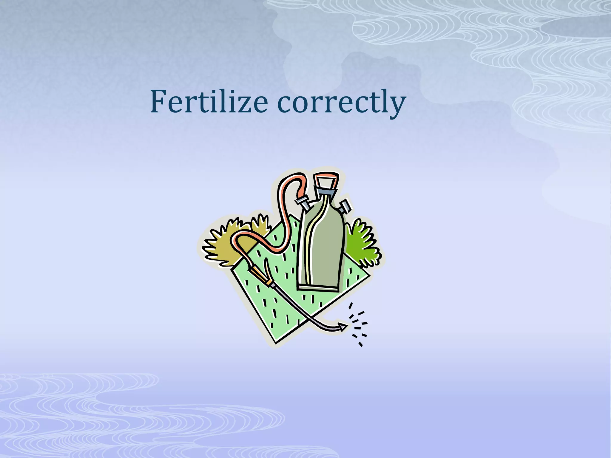 Fertilize correctly