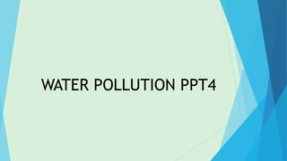 WATER POLLUTION PPT4
 