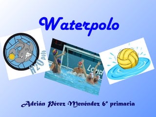 Waterpolo


Adrián Pérez Menéndez 6º primaria
 