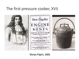 The first pressure cooker, XVII 
 