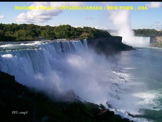 NIAGARA FALLS – ONTARIO,CANADA ; NEW YORK , USA
 