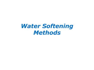 Water Softening
Methods
 