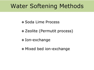 Water Softening Methods
❖ Soda Lime Process
❖ Zeolite (Permutit process)
❖ Ion-exchange
❖ Mixed bed ion-exchange
 