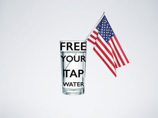 TAP
WATER
FREE
YOUR
 