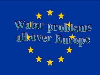 Water problems  all over Europe 