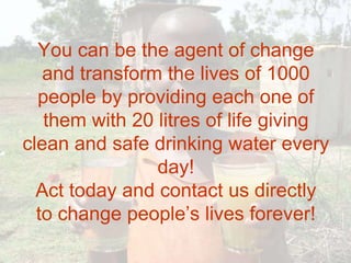 	Global 2000(2010) International in partnership with Vision Africa Australia is installing 200 SkyHydrants in Africa by the end of 2009 which will provide uninterrupted access to clean and safe drinking water to more than 200,000 people living in rural areas of Uganda, South Sudan, Sierra Leone and Nigeria.