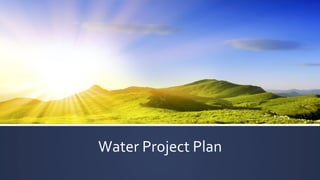 Water	
  Project	
  Plan	
  

 