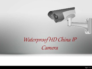 Waterproof HD China IP
Camera
 