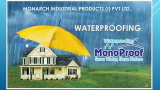 MONARCH INDUSTRIAL PRODUCTS (I) PVT LTD., 
WATERPROOFING 
 