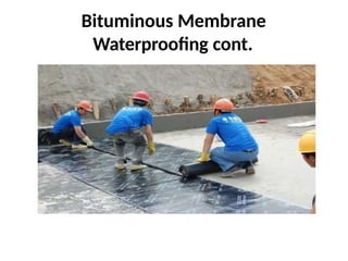 Bituminous Membrane
Waterproofing cont.
 
