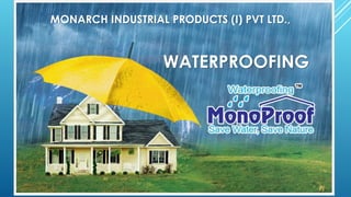 WATERPROOFING
MONARCH INDUSTRIAL PRODUCTS (I) PVT LTD.,
 