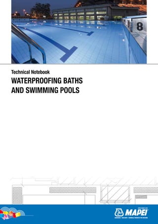 Technical Notebook
WATERPROOFING BATHS
AND SWIMMING POOLS
ADHESIVES • SEALANTS • CHEMICAL PRODUCTS FOR BUILDING
 