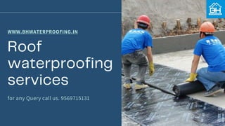 WWW.BHWATERPROOFING.IN
for any Query call us. 9569715131
 