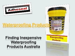 Waterproofing Products


 Finding Inexpensive
    Waterproofing
  Products Australia
 